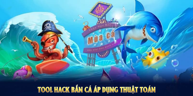 Tool hack bắn cá áp dụng thuật toán cùng quy luật xác suất