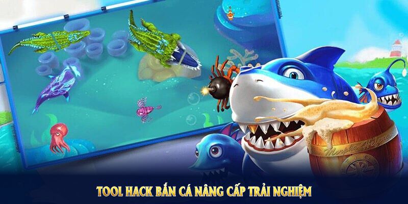 Tool hack bắn cá nâng cấp trải nghiệm chơi cho game thủ